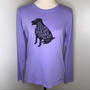 Life is Good Be the Person Your Dog Thinks You Are long sleeve tee shirt Small
